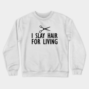 Hairstylist - I slay hair for living Crewneck Sweatshirt